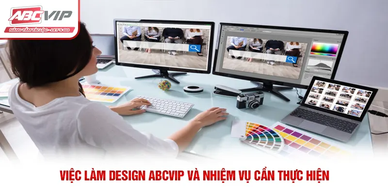 Việc Làm Design ABCVIP Đầy Sáng Tạo Cùng Mức Lương Hấp Dẫn 2 Việc làm Design ABCVIP và nhiệm vụ cần thực hiện