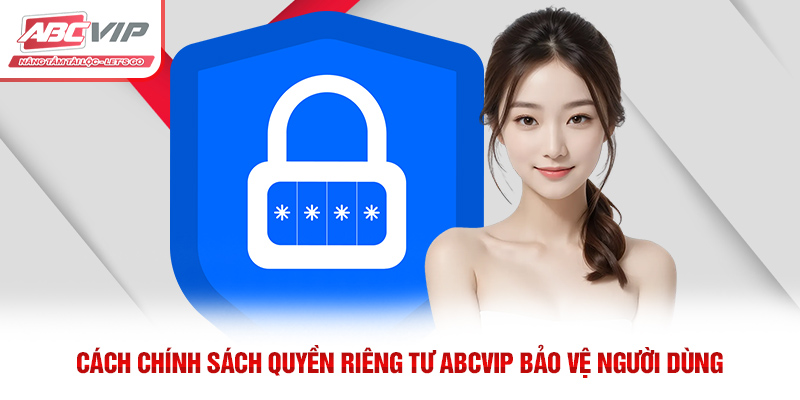 Quyền Riêng Tư ABCVIP – Bảo Vệ Thông Tin Người Dùng 3 Cách chính sách quyền riêng tư ABCVIP bảo vệ người dùng