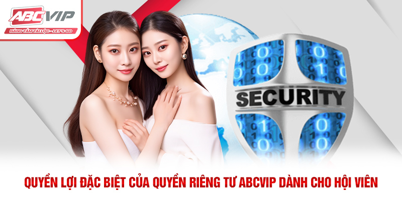 Quyền Riêng Tư ABCVIP – Bảo Vệ Thông Tin Người Dùng 4 Quyền lợi đặc biệt của quyền riêng tư ABCVIP dành cho hội viên