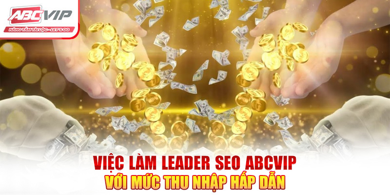 Tuyển Dụng Leader SEO ABCVIP – Chế Độ Đãi Ngộ Hấp Dẫn 2024 2 Việc làm Leader SEO ABCVIP với mức thu nhập hấp dẫn
