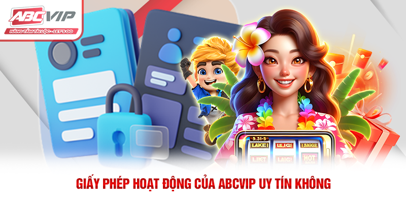 ABCVIP uy tín không? Phân tích chi tiết từ A đến Z 2 Giấy phép hoạt động của ABCVIP uy tín không