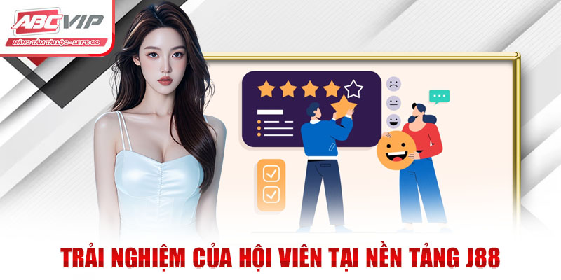 Đối Tác J88 Và Những Thông Tin Chi Tiết Bạn Cần Biết 3 Trải nghiệm của hội viên tại nền tảng J88
