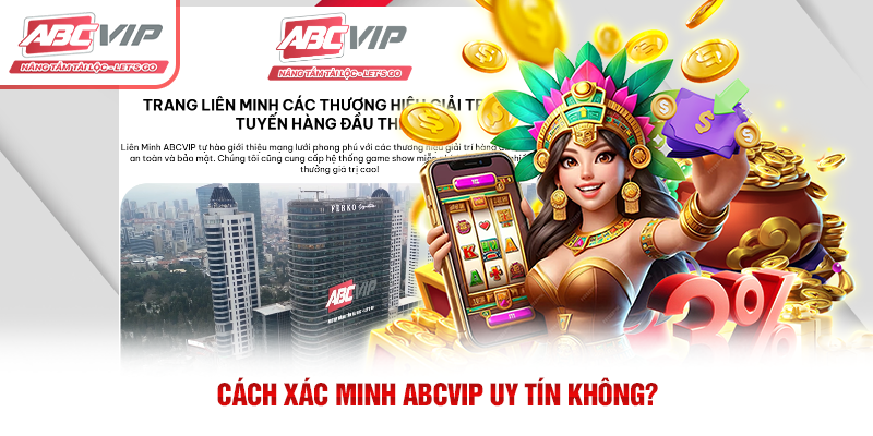 ABCVIP uy tín không? Phân tích chi tiết từ A đến Z 1 Cách xác minh ABCVIP uy tín không?