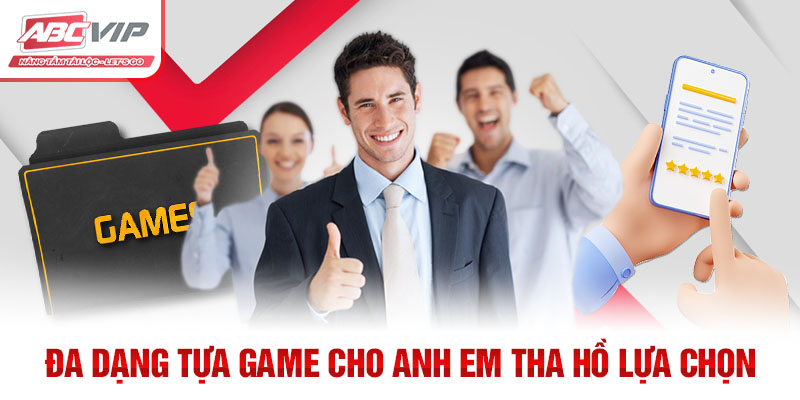 Giới Thiệu ABCVIP- Liên Minh Giải Trí Trực Tuyến Hàng Đầu 3 Đa dạng tựa game cho anh em tha hồ lựa chọn