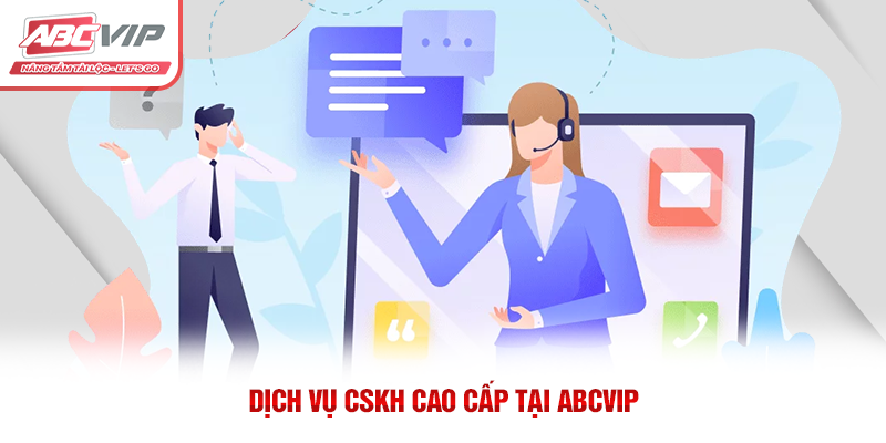 ABCVIP uy tín không? Phân tích chi tiết từ A đến Z 3 Dịch vụ CSKH cao cấp tại ABCVIP